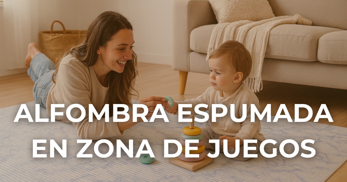 Cómo elegir la alfombra espumada perfecta para tu salón o zona de juegos